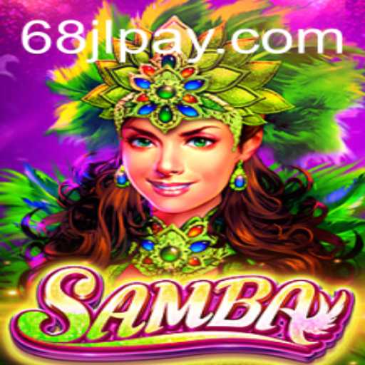 Samba: The Game That Combines Strategy and Fun at 68JL.COM